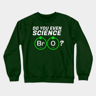 Do You Even Science BrO? Crewneck Sweatshirt